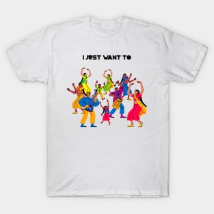 I just want to dance T-Shirt